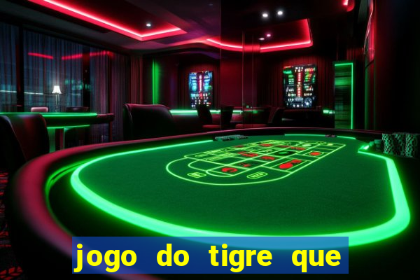 jogo do tigre que paga dinheiro de verdade